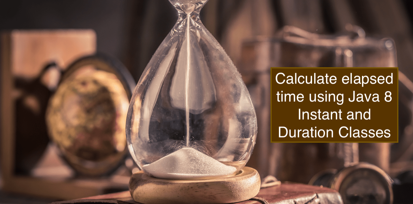 Best way to calculate elapsed time in Java using Java 8 Duration